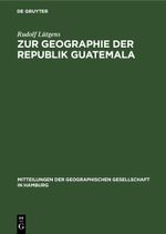 Zur Geographie der Republik Guatemala Cover des Buches Zur Geographie der Republik Guatemala (ISBN: 9783112599105)