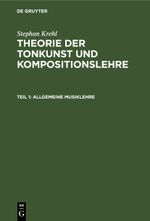 Stephan Krehl: Theorie der Tonkunst und Kompositionslehre / Allgemeine Musiklehre Cover des Buches Stephan Krehl: Theorie der Tonkunst und Kompositionslehre / Allgemeine Musiklehre (ISBN: 9783112599181)