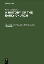 Hans Lietzmann: A History of the Early Church / The Founding of the Church Universal Cover des Buches Hans Lietzmann: A History of the Early Church / The Founding of the Church Universal (ISBN: 9783112599204)