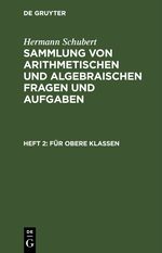 Hermann Schubert: Sammlung von arithmetischen und algebraischen Fragen und Aufgaben / Für obere Klassen Cover des Buches Hermann Schubert: Sammlung von arithmetischen und algebraischen Fragen und Aufgaben / Für obere Klassen (ISBN: 9783112599983)