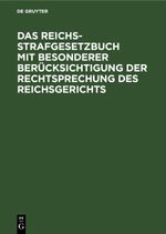 Das Reichs-Strafgesetzbuch mit besonderer Berücksichtigung der Rechtsprechung des Reichsgerichts Cover des Buches Das Reichs-Strafgesetzbuch mit besonderer Berücksichtigung der Rechtsprechung des Reichsgerichts (ISBN: 9783112600245)