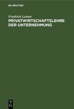 Privatwirtschaftslehre der Unternehmung Cover des Buches Privatwirtschaftslehre der Unternehmung (ISBN: 9783112600948)