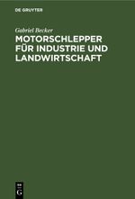 Motorschlepper für Industrie und Landwirtschaft Cover des Buches Motorschlepper für Industrie und Landwirtschaft (ISBN: 9783112601426)