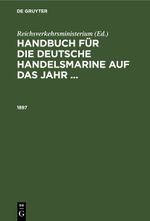 Handbuch für die deutsche Handelsmarine auf das Jahr ... / 1897 Cover des Buches Handbuch für die deutsche Handelsmarine auf das Jahr ... / 1897 (ISBN: 9783112601921)