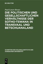 Die politischen und gesellschaftlichen Verhältnisse der Sotho-Tswana in Transvaal und Betschuanaland Cover des Buches Die politischen und gesellschaftlichen Verhältnisse der Sotho-Tswana in Transvaal und Betschuanaland (ISBN: 9783112602003)