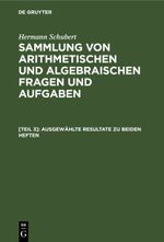 Hermann Schubert: Sammlung von arithmetischen und algebraischen Fragen und Aufgaben / Ausgewählte Resultate zu beiden Heften Cover des Buches Hermann Schubert: Sammlung von arithmetischen und algebraischen Fragen und Aufgaben / Ausgewählte Resultate zu beiden Heften (ISBN: 9783112602966)