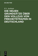 Die neuen Grundsätze über den Vollzug von Freiheitstrafen in Deutschland Cover des Buches Die neuen Grundsätze über den Vollzug von Freiheitstrafen in Deutschland (ISBN: 9783112603840)