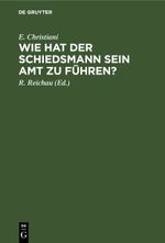 Wie hat der Schiedsmann sein Amt zu führen? Cover des Buches Wie hat der Schiedsmann sein Amt zu führen? (ISBN: 9783112603901)