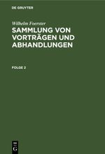 Wilhelm Foerster: Sammlung von Vorträgen und Abhandlungen / Wilhelm Foerster: Sammlung von Vorträgen und Abhandlungen. Folge 2 Cover des Buches Wilhelm Foerster: Sammlung von Vorträgen und Abhandlungen / Wilhelm Foerster: Sammlung von Vorträgen und Abhandlungen. Folge 2 (ISBN: 9783112604663)