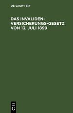 Das Invalidenversicherungsgesetz von 13. Juli 1899 Cover des Buches Das Invalidenversicherungsgesetz von 13. Juli 1899 (ISBN: 9783112605509)