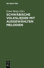 Schwäbische Volkslieder mit ausgewählten Melodien Cover des Buches Schwäbische Volkslieder mit ausgewählten Melodien (ISBN: 9783112606568)