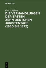 Die Verhandlungen der ersten zehn deutchen Juristentage (1860 bis 1872) Cover des Buches Die Verhandlungen der ersten zehn deutchen Juristentage (1860 bis 1872) (ISBN: 9783112606605)