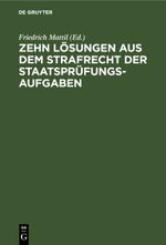 Zehn Lösungen aus dem Strafrecht der Staatsprüfungs-Aufgaben Cover des Buches Zehn Lösungen aus dem Strafrecht der Staatsprüfungs-Aufgaben (ISBN: 9783112607343)
