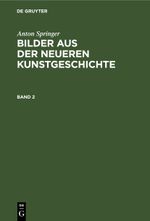 Anton Springer: Bilder aus der neueren Kunstgeschichte / Anton Springer: Bilder aus der neueren Kunstgeschichte. Band 2 Cover des Buches Anton Springer: Bilder aus der neueren Kunstgeschichte / Anton Springer: Bilder aus der neueren Kunstgeschichte. Band 2 (ISBN: 9783112609064)