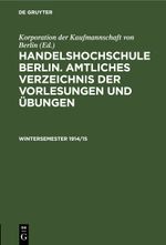Handels-Hochschule Berlin. Amtliches Verzeichnis der Vorlesungen und Übungen / Wintersemester 1914/15 Cover des Buches Handels-Hochschule Berlin. Amtliches Verzeichnis der Vorlesungen und Übungen / Wintersemester 1914/15 (ISBN: 9783112609583)