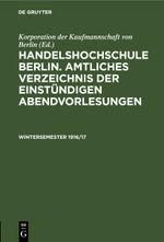 Handels-Hochschule Berlin. Amtliches Verzeichnis der Vorlesungen und Übungen / Amtliches Verzeichnis der einstündigen Abendvorlesungen Cover des Buches Handels-Hochschule Berlin. Amtliches Verzeichnis der Vorlesungen und Übungen / Amtliches Verzeichnis der einstündigen Abendvorlesungen (ISBN: 9783112609668)