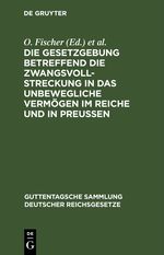 Die Gesetzgebung betreffend die Zwangsvollstreckung in das unbewegliche Vermögen im Reiche und in Preußen Cover des Buches Die Gesetzgebung betreffend die Zwangsvollstreckung in das unbewegliche Vermögen im Reiche und in Preußen (ISBN: 9783112609705)