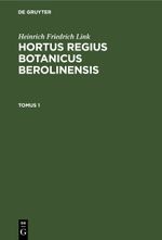 Heinrich Friedrich Link: Hortus Regius Botanicus Berolinensis / Heinrich Friedrich Link: Hortus Regius Botanicus Berolinensis. Tomus 1 Cover des Buches Heinrich Friedrich Link: Hortus Regius Botanicus Berolinensis / Heinrich Friedrich Link: Hortus Regius Botanicus Berolinensis. Tomus 1 (ISBN: 9783112632734)