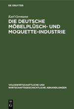 Die Deutsche Möbelplüsch- und Moquette-Industrie Cover des Buches Die Deutsche Möbelplüsch- und Moquette-Industrie (ISBN: 9783112639481)