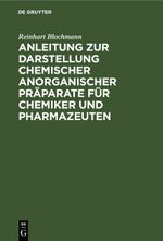 Anleitung zur Darstellung chemischer anorganischer Präparate für Chemiker und Pharmazeuten Cover des Buches Anleitung zur Darstellung chemischer anorganischer Präparate für Chemiker und Pharmazeuten (ISBN: 9783112639566)