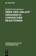 Über den Ablauf organisch-chemischer Reaktionen Cover des Buches Über den Ablauf organisch-chemischer Reaktionen (ISBN: 9783112648346)