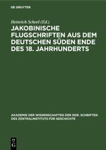 Jakobinische Flugschriften aus dem deutschen Süden Ende des 18. Jahrhunderts Cover des Buches Jakobinische Flugschriften aus dem deutschen Süden Ende des 18. Jahrhunderts (ISBN: 9783112649503)