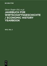 Jahrbuch für Wirtschaftsgeschichte / Economic History Yearbook / Jahrbuch für Wirtschaftsgeschichte / Economic History Yearbook. 1973, Teil 3 Cover des Buches Jahrbuch für Wirtschaftsgeschichte / Economic History Yearbook / Jahrbuch für Wirtschaftsgeschichte / Economic History Yearbook. 1973, Teil 3 (ISBN: 9783112650981)