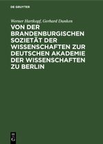 Von der Brandenburgischen Sozietät der Wissenschaften zur Deutschen Akademie der Wissenschaften zu Berlin Cover des Buches Von der Brandenburgischen Sozietät der Wissenschaften zur Deutschen Akademie der Wissenschaften zu Berlin (ISBN: 9783112651445)