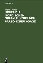 Ueber die nordischen Gestaltungen der Partonopeus-sage Cover des Buches Ueber die nordischen Gestaltungen der Partonopeus-sage (ISBN: 9783112682111)