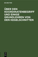 Über den Koordinatenbegriff und einige Grundlehren von den Kegelschnitten Cover des Buches Über den Koordinatenbegriff und einige Grundlehren von den Kegelschnitten (ISBN: 9783112682531)