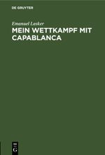 Mein Wettkampf mit Capablanca Cover des Buches Mein Wettkampf mit Capablanca (ISBN: 9783112684993)