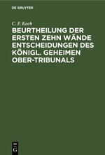 Beurtheilung der ersten zehn Wände Entscheidungen des Königl. Geheimen Ober-Tribunals Cover des Buches Beurtheilung der ersten zehn Wände Entscheidungen des Königl. Geheimen Ober-Tribunals (ISBN: 9783112686812)