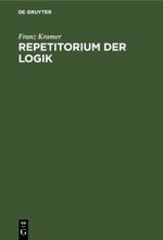 Repetitorium der Logik Cover des Buches Repetitorium der Logik (ISBN: 9783112687574)