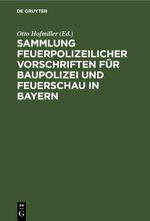 Sammlung feuerpolizeilicher Vorschriften für Baupolizei und Feuerschau in Bayern Cover des Buches Sammlung feuerpolizeilicher Vorschriften für Baupolizei und Feuerschau in Bayern (ISBN: 9783112688519)