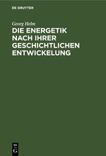 Die Energetik nach ihrer geschichtlichen Entwickelung Cover des Buches Die Energetik nach ihrer geschichtlichen Entwickelung (ISBN: 9783112688779)