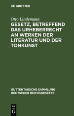 Gesetz, betreffend das Urheberrecht an Werken der Literatur und der Tonkunst Cover des Buches Gesetz, betreffend das Urheberrecht an Werken der Literatur und der Tonkunst (ISBN: 9783112692356)