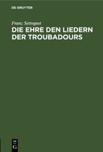Die Ehre den Liedern der Troubadours Cover des Buches Die Ehre den Liedern der Troubadours (ISBN: 9783112692936)