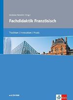 Fachdidaktik Französisch: Tradition - Innovation - Praxis. Buch + CD-ROM Cover des Buches Fachdidaktik Französisch: Tradition - Innovation - Praxis. Buch + CD-ROM (ISBN: 9783129202227)