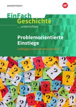 EinFach Geschichte ...unterrichten: Problemorientierte Einstiege Leitfragen im Geschichtsunterricht Cover des Buches EinFach Geschichte ...unterrichten: Problemorientierte Einstiege Leitfragen im Geschichtsunterricht (ISBN: 9783140247658)