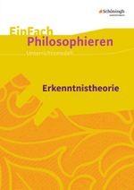 EinFach Philosophieren: Erkenntnistheorie (EinFach Philosophieren: Unterrichtsmodelle) Cover des Buches EinFach Philosophieren: Erkenntnistheorie (EinFach Philosophieren: Unterrichtsmodelle) (ISBN: 9783140250269)