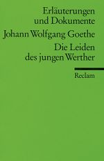 Erläuterungen und Dokumente zu Johann Wolfgang von Goethe: Die Leiden des jungen Werther Cover des Buches Erläuterungen und Dokumente zu Johann Wolfgang von Goethe: Die Leiden des jungen Werther (ISBN: 9783150081136)