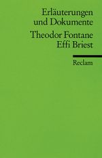 Erläuterungen und Dokumente zu Theodor Fontane: Effi Briest Cover des Buches Erläuterungen und Dokumente zu Theodor Fontane: Effi Briest (ISBN: 9783150081198)