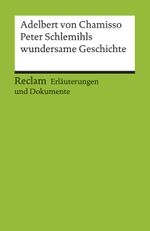 Erläuterungen und Dokumente zu Adelbert von Chamisso: Peter Schlemihls wundersame Geschichte Cover des Buches Erläuterungen und Dokumente zu Adelbert von Chamisso: Peter Schlemihls wundersame Geschichte (ISBN: 9783150081587)