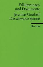 Erläuterungen und Dokumente zu Jeremias Gotthelf: Die schwarze Spinne Cover des Buches Erläuterungen und Dokumente zu Jeremias Gotthelf: Die schwarze Spinne (ISBN: 9783150081617)