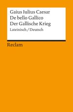 De bello Gallico /Der Gallische Krieg Cover des Buches De bello Gallico /Der Gallische Krieg (ISBN: 9783150099605)