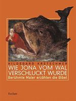 Wie Jona vom Wal verschluckt wurde: Berühmte Maler erzählen die Bibel Cover des Buches Wie Jona vom Wal verschluckt wurde: Berühmte Maler erzählen die Bibel (ISBN: 9783150109632)