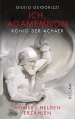 Ich, Agamemnon, König der Achäer Cover des Buches Ich, Agamemnon, König der Achäer (ISBN: 9783150111475)