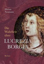 Die Wahrheit über Lucrezia Borgia Cover des Buches Die Wahrheit über Lucrezia Borgia (ISBN: 9783150112052)