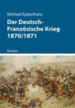 Der Deutsch-Französische Krieg 1870/1871 Cover des Buches Der Deutsch-Französische Krieg 1870/1871 (ISBN: 9783150112717)