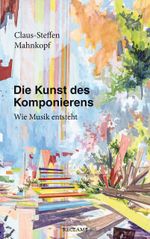 Die Kunst des Komponierens Cover des Buches Die Kunst des Komponierens (ISBN: 9783150113554)